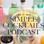 Simple Cocktails Podcast Episode 26
